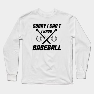 Funny Design Saying, Sorry  I Can't. I Have Baseball, Baseball Passion Long Sleeve T-Shirt